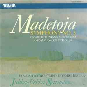 Madetoja, Finnish Radio Symphony Orchestra, Jukka-Pekka Saraste - Symphony No. 3 / Ostrobothnians, Suite Op. 52 / Okon Fuoko, Suite Op. 58 FLAC