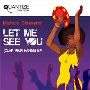 Michele Chiavarini - Let Me See You (Clap Your Hands) EP FLAC