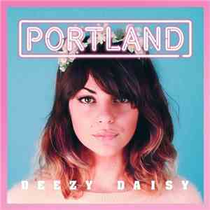 Portland  - Deezy Daisy FLAC