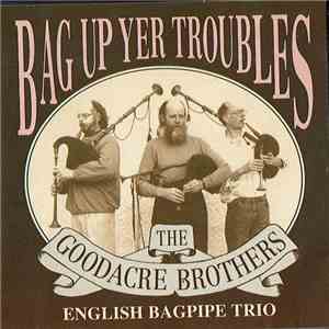 The Goodacre Brothers - Bag Up Yer Troubles FLAC