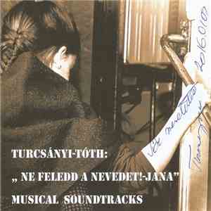 Turcsányi - Tóth - „Ne Feledd A Nevedet! - Jana” - Musical Soundtracks FLAC