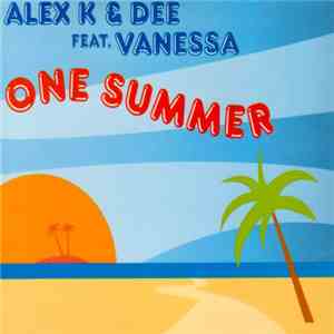 Alex K & Dee  Featuring Vanessa  - One Summer FLAC