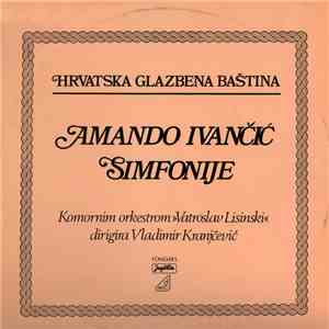 Amando Ivančić - Komorni Orkestar "Vatroslav Lisinski", Vladimir Kranjčević - Simfonije FLAC