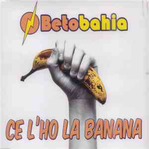 Betobahia - Ce L'ho La Banana FLAC