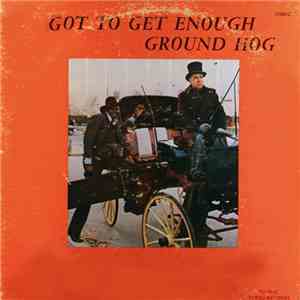Ground Hog - Got To Get Enough FLAC