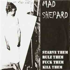 Mad Shepard - Starve Them. Rule Them. Fuck Them. Kill Them. FLAC