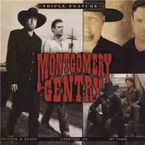 Montgomery Gentry - Triple Feature (Tattoos & Scars / Carrying On / My Town) FLAC