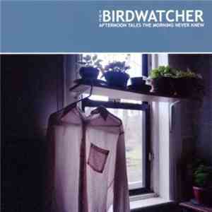 The Birdwatcher - Afternoon Tales The Morning Never Knew FLAC