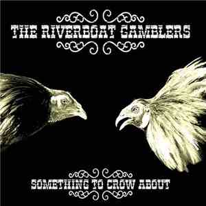 The Riverboat Gamblers - Something To Crow About FLAC