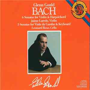 Bach – Glenn Gould, Jaime Laredo, Leonard Rose - 6 Sonatas For Violin & Harpsichord, 3 Sonatas For Viola Da Gamba & Keyboard FLAC