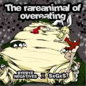 Bye Bye Negatives X SxGxS - The Rare Animal Of Overeating FLAC