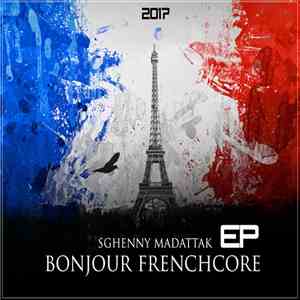 Sghenny Madattack - Bonjour EP - Frenchcore 2017 FLAC