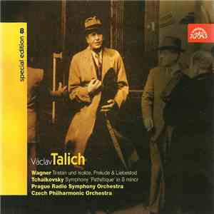 Václav Talich, Wagner / Tchaikovsky, Prague Radio Symphony Orchestra, Czech Philharmonic Orchestra - Tristan Und Isolde, Prelude & Liebestod / Symphony 'Pathétique' In B Minor FLAC