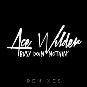Ace Wilder - Busy Doin' Nothin' (Remixes) FLAC