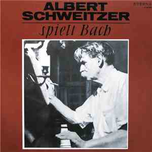 Albert Schweitzer, Bach - Albert Schweitzer Spielt Bach FLAC