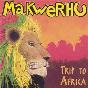 Makwerhu - Trip To Africa FLAC