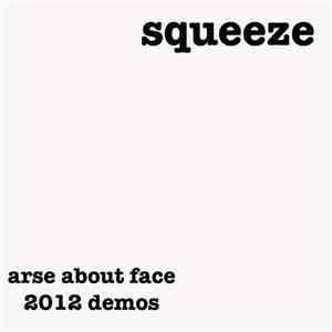 Squeeze  - Arse About Face - 2012 Demos FLAC