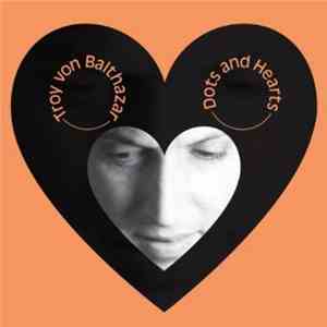 Troy Von Balthazar - Dots And Hearts EP FLAC