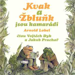 Arnold Lobel | Vojtěch Dyk a Jakub Prachař - Kvak A Žbluňk Jsou Kamarádi FLAC