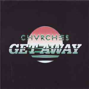 Chvrches - Get Away FLAC