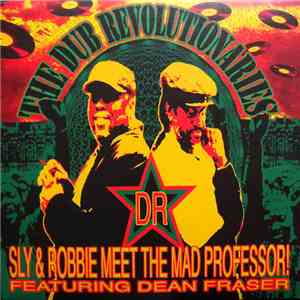 Sly & Robbie Meet The Mad Professor! Featuring Dean Fraser - The Dub Revolutionaries FLAC