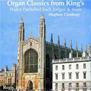 Widor, Pachelbel, Bach, Jongen & More Stephen Cleobury - Organ Classics from King's FLAC