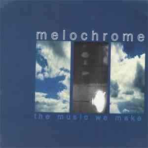 Melochrome - The Music We Make FLAC