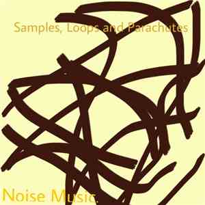 Noise Music. - Samples, Loops and Parachutes FLAC