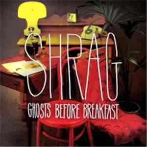 Shrag - Ghosts Before Breakfast FLAC