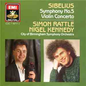 Sibelius, Simon Rattle, Nigel Kennedy, City Of Birmingham Symphony Orchestra - Symphony No.5 / Violin Concerto FLAC