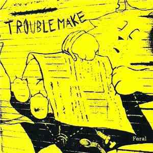 Troublemake - Feral FLAC
