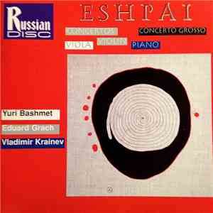 Andrei Eshpai – Yuri Bashmet, Eduard Grach, Vladimir Krainev - Concertos For Viola, Violin & Piano / Concerto Grosso FLAC