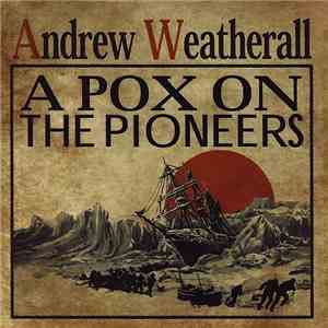 Andrew Weatherall - A Pox On The Pioneers FLAC