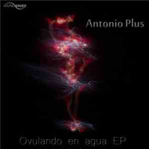 Antonio Plus - Ovulando En Agua EP FLAC