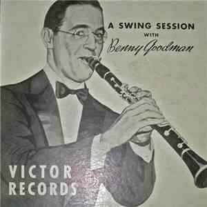 Benny Goodman And His Orchestra / Benny Goodman Quartet / Benny Goodman Trio - A Swing Session With Benny Goodman FLAC