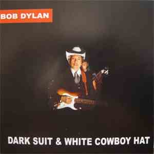 Bob Dylan - Dark Suit And White Cowboy Hat FLAC