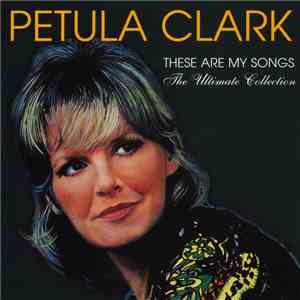 Petula Clark - These Are My Songs: The Ultimate Collection FLAC