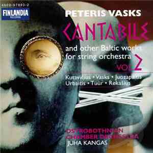 Pēteris Vasks, Ostrobothnian Chamber Orchestra, Juha Kangas - Cantabile And Other Baltic Works For String Orchestra, Vol. 2 FLAC