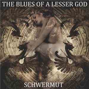 The Blues Of A Lesser God - Schwermut FLAC