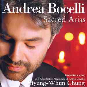 Andrea Bocelli, Orchestra dell'Accademia Nazionale di Santa Cecilia E Coro dell'Accademia Nazionale di Santa Cecilia, Myung-Whun Chung - Sacred Arias FLAC