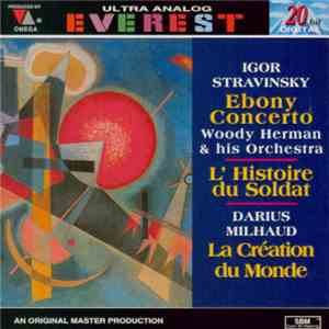 Milhaud / Stravinsky - John Carewe Conducting The London Symphony Orchestra Chamber Group, Woody Herman And His Orchestra - La Création Du Monde / L' Histoire Du Soldat / Ebony Concerto FLAC
