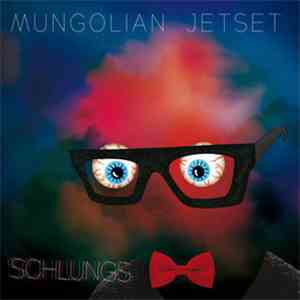 Mungolian Jetset - Schlungs FLAC