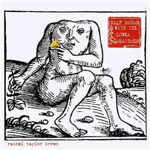 Rachel Taylor Brown - Half Hours With The Lower Creatures FLAC