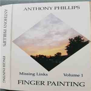 Anthony Phillips - Missing Links Volume 1: Finger Painting FLAC