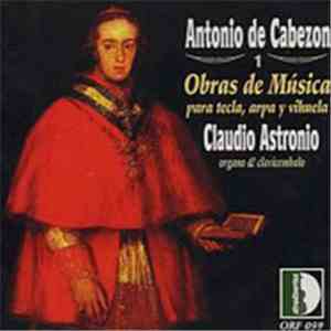 Antonio de Cabezón, Claudio Astronio - Obras De Mùsica Vol.1 Para Tecla, Arpa Y Vihuela FLAC