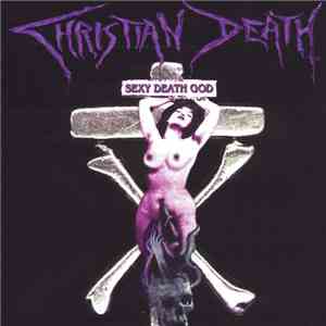 Christian Death - Sexy Death God FLAC