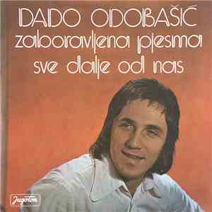 Dado Odobašić - Zaboravljena Pjesma / Sve Dalje Od Nas FLAC