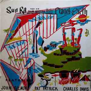 Sun Ra And His Solar Arkestra Featuring John Gilmore, Pat Patrick, Charles Davis  - Visits Planet Earth FLAC
