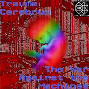 Trauma Cerebrum - The War Against The Machines FLAC