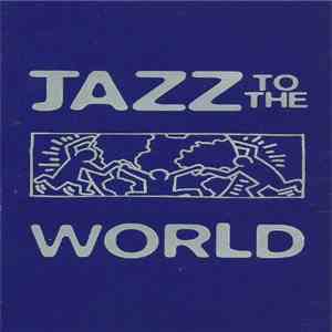 Various - Jazz To The World FLAC